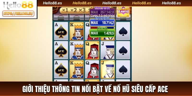 Giới thiệu thông tin nổi bật về nổ hũ Siêu Cấp ACE