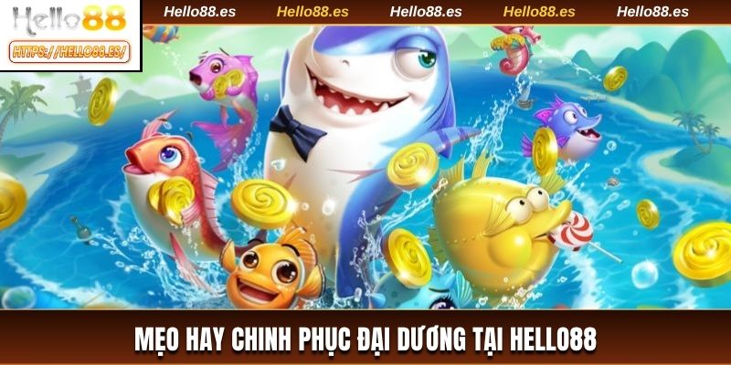 Mẹo hay chinh phục đại dương tại HELLO88